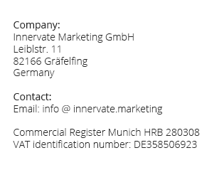 Innervate Marketing GmbH, Leiblstr. 11, 82166 Gräfelfing, Germany - Commercial Register Munich HRB 280308, VAT ID DE358506923